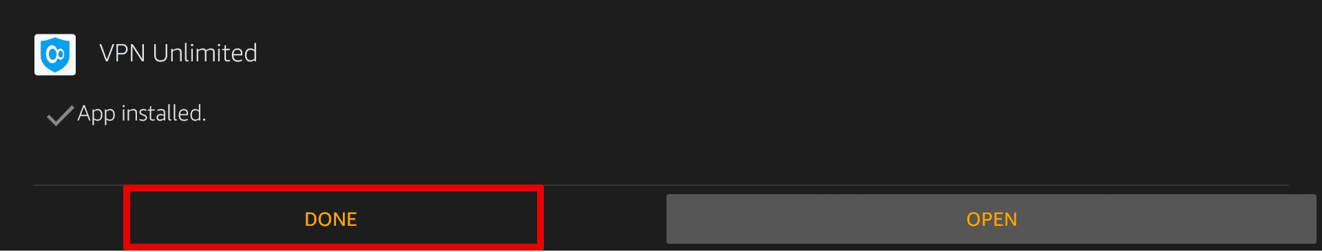 VPN Unlimited installation is complete on your Amazon Fire TV
